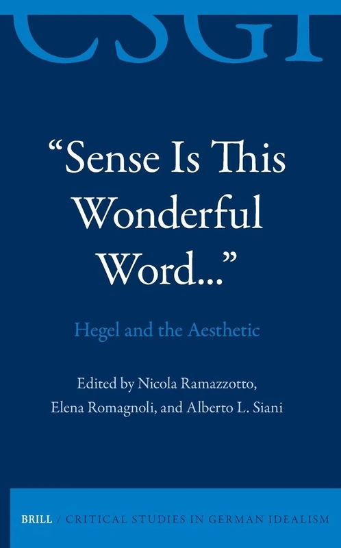 Sense Is This Wonderful Word... Hegel and the Aesthetic: 40 (Critical Studies in German Idealism)