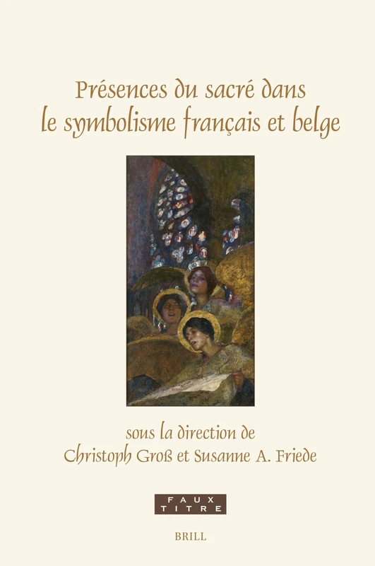 Présences Du Sacré Dans Le Symbolisme Français Et Belge: 472 (Faux Titre)