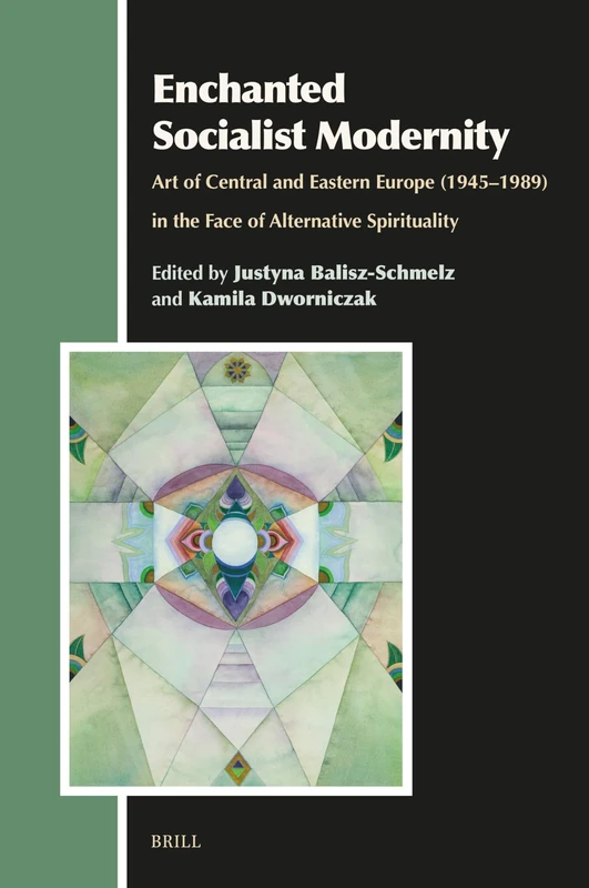 Enchanted Socialist Modernity: Art of Central and Eastern Europe 1945-1989 in the Face of Alternative Spirituality: 41 (Aries Book)