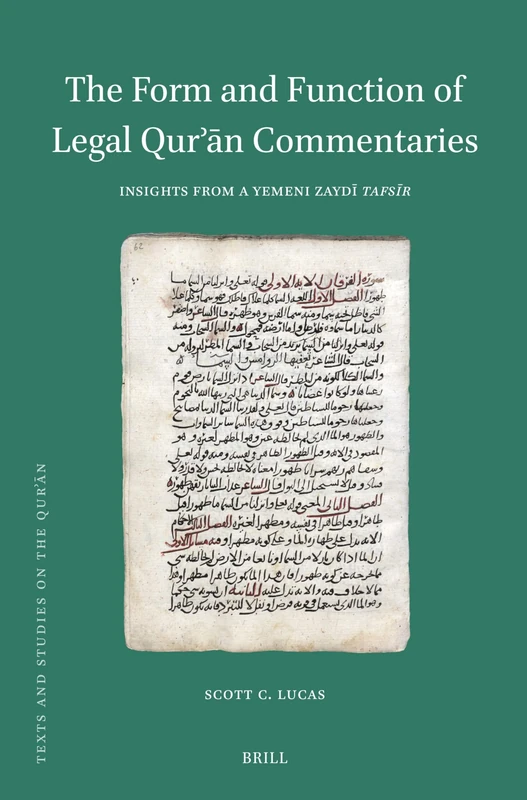 The Form and Function of Legal Qurʾān Commentaries: Insights from a Yemeni Zaydī Tafsīr: Insights from a Yemeni Zaydī Tafsīr: 25 (Texts and Studies on the Qurʾān)