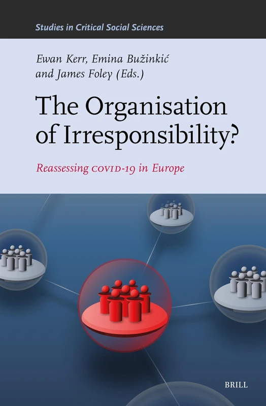 The Organisation of Irresponsibility?: Reassessing Covid-19 in Europe: 347 (Studies in Critical Social Sciences)