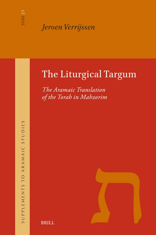 The Liturgical Targum: The Aramaic Translation of the Torah in Mahzorim: 21 (Supplement to Aramaic Studies, 21)