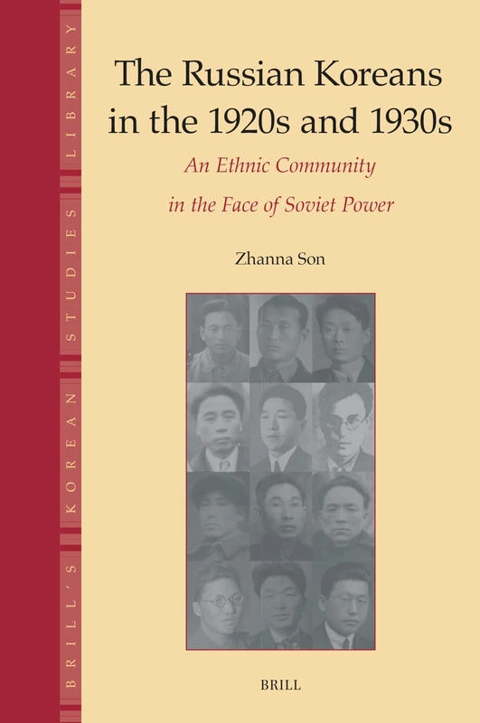 The Russian Koreans in the 1920s and 1930s: An Ethnic Community in the Face of Soviet Power: 10 (Brill's Korean Studies Library, 10)