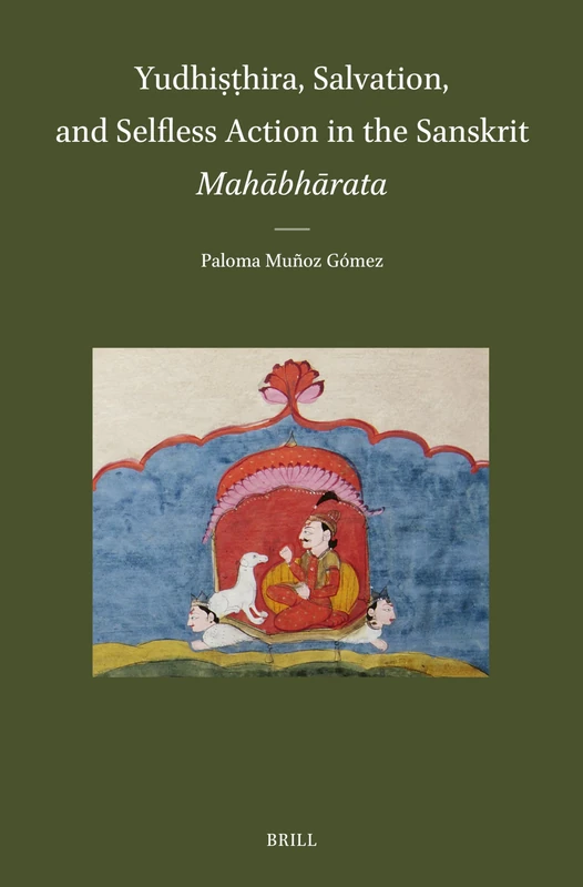 Yudhiṣṭhira, Salvation, and Selfless Action in the Sanskrit Mahābhārata: 65 (Brill's Indological Library, 65) - Image 1