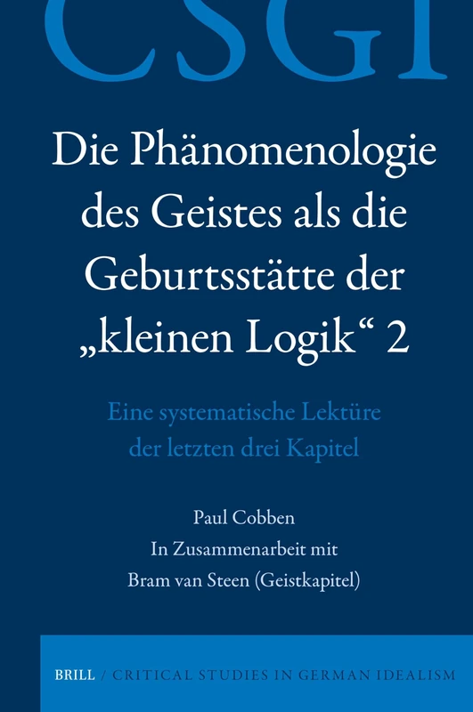 Die Phänomenologie Des Geistes ALS Die Geburtsstätte Der "Kleinen Logik" 2: Eine Systematische Lektüre Der Letzten Drei Kapitel: 41 (Critical Studies in German Idealism)