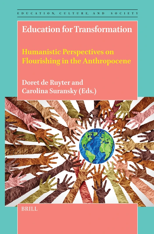 Education for Transformation: Humanistic Perspectives on Flourishing in the Anthropocene: 9 (Education, Culture, and Society, 9)
