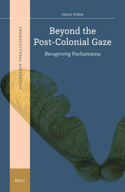 Beyond the Post-Colonial Gaze: Recognising Pachamama: 7 (Transcultural Aesthetics, 7)