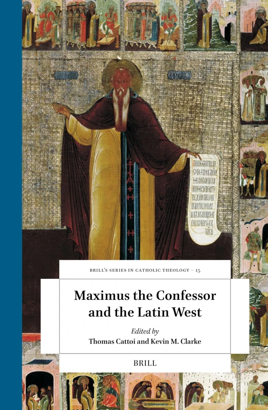 Maximus the Confessor and the Latin West: 15 (Brill's Studies in Catholic Theology, 15)