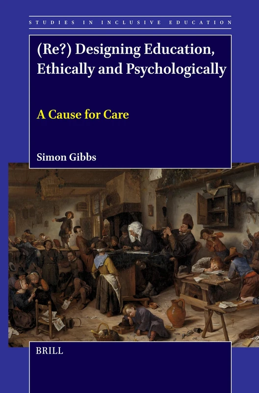 (Re?) Designing Education, Ethically and Psychologically: A Cause for Care: 55 (Studies in Inclusive Education, 55)