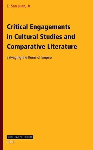 Critical Engagements in Cultural Studies and Comparative Literature: Salvaging the Ruins of Empire: 418 (Philosophy, Literature, and Politics, 418)