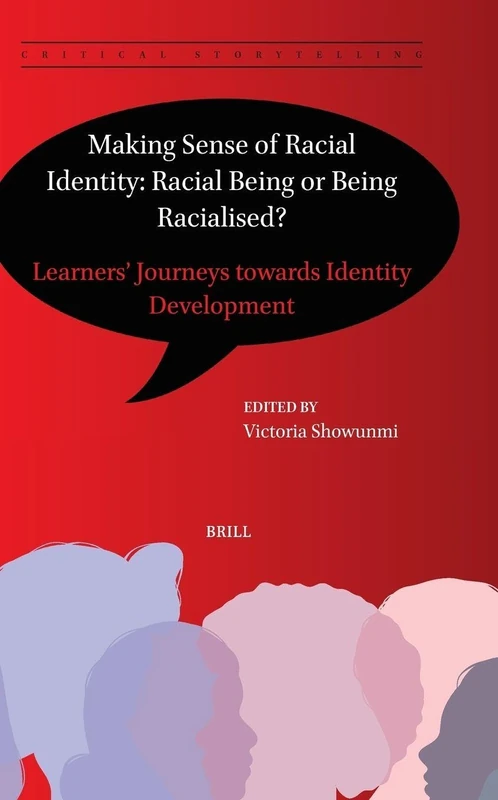 Making Sense of Racial Identity: Racial Being or Being Racialized?: Learners’ Journeys Towards Identity Development: 15 (Critical Storytelling, 15)