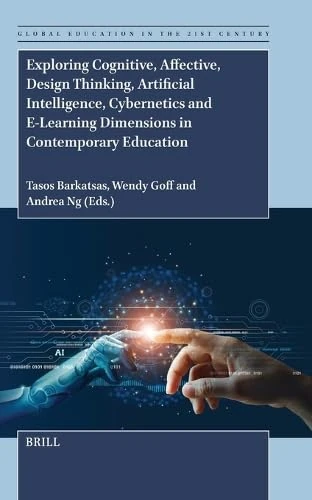 Exploring Cognitive, Affective, Design Thinking, Artificial Intelligence, Cybernetics and E-Learning Dimensions in Contemporary Education: 17 (Global Education in the 21st Century, 17)