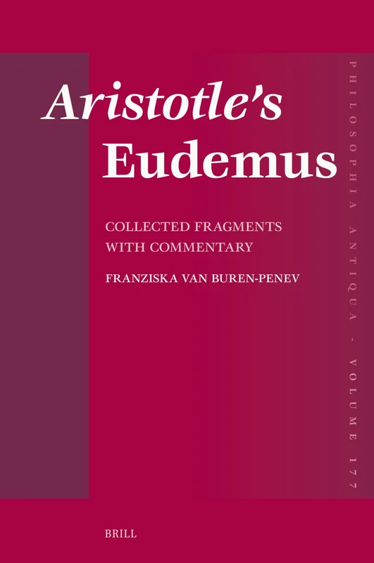 Aristotle's Eudemus: Collected Fragments with Commentary: 177 (Philosophia Antiqua)