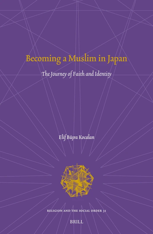 Becoming a Muslim in Japan: The Journey of Faith and Identity: 31 (Religion and the Social Order, 31)