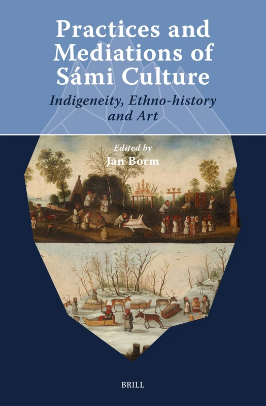 Practices and Mediations of Sámi Culture: Indigeneity, Ethno-history and Art: 3 (Arctic Humanities, 3)