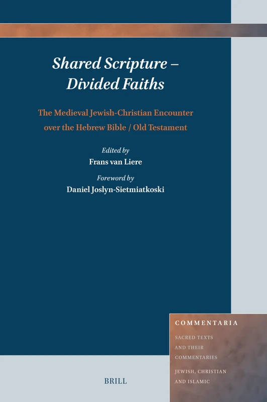 Shared Scripture – Divided Faiths: The Medieval Jewish-Christian Encounter over the Hebrew Bible / Old Testament: 17 (Commentaria, 17)