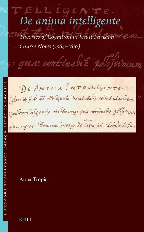 De anima intelligente: Theories of Cognition in Jesuit Parisian Course Notes (1564–1610): 8 (History of Early Modern Educational Thought, 8) - Image 1