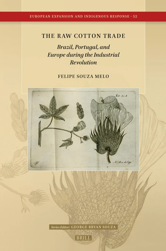 The Raw Cotton Trade: Brazil, Portugal, and Europe during the Industrial Revolution: 52 (European Expansion and Indigenous Response, 52) - Image 1