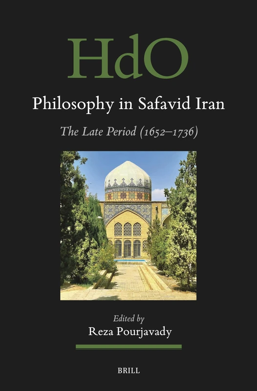 Philosophy in Safavid Iran: The Late Period (1652–1736): 202 (Handbook of Oriental Studies. Section 1 The Near and Middle East, 202)