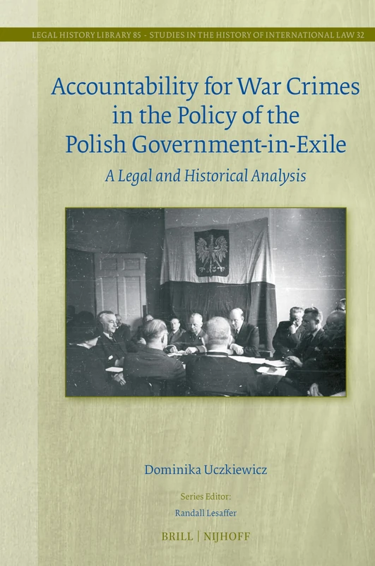 Accountability for War Crimes in the Policy of the Polish Government-in-Exile: A Legal and Historical Analysis: 85/32 (Studies in the History of International Law, 85/32) - Image 1