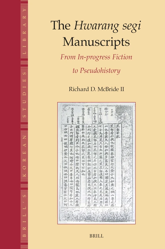 The Hwarang segi Manuscripts: From In-progress Fiction to Pseudohistory: 11 (Brill's Korean Studies Library, 11) - Image 1