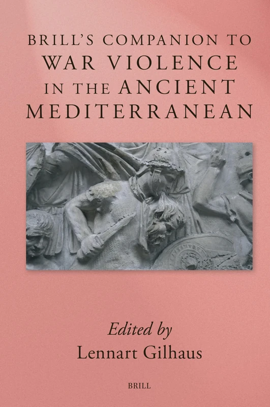 Brill’s Companion to War Violence in the Ancient Mediterranean (Brill's Companions to Classical Studies: Warfare in the Ancient Mediterranean World) - Image 1