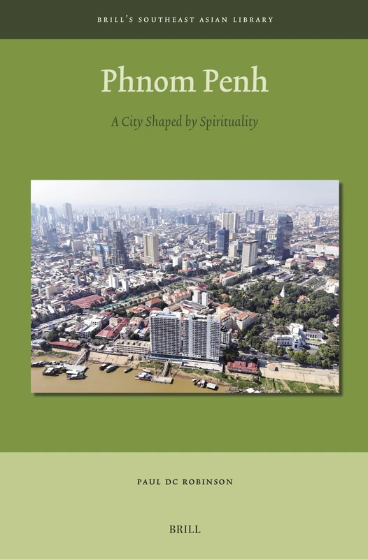 Phnom Penh: A City Shaped by Spirituality: 14 (Brill's Southeast Asian Library, 14) - Image 1