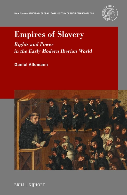 Empires of Slavery: Rights and Power in the Early Modern Iberian World: 7 (Max Planck Studies in Global Legal History of the Iberian Worlds, 7) - Image 1