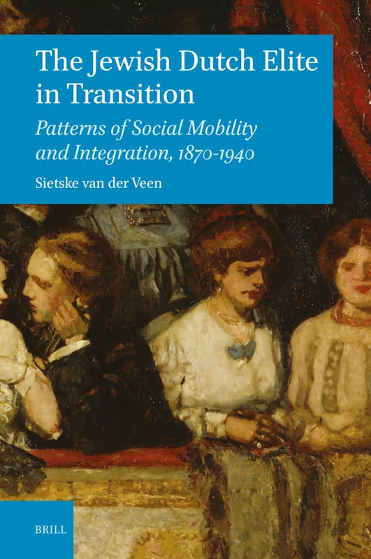 The Jewish Dutch Elite in Transition: Patterns of Social Mobility and Integration, 1870-1940: 80 (Brill's Series in Jewish Studies, 80) - Image 1