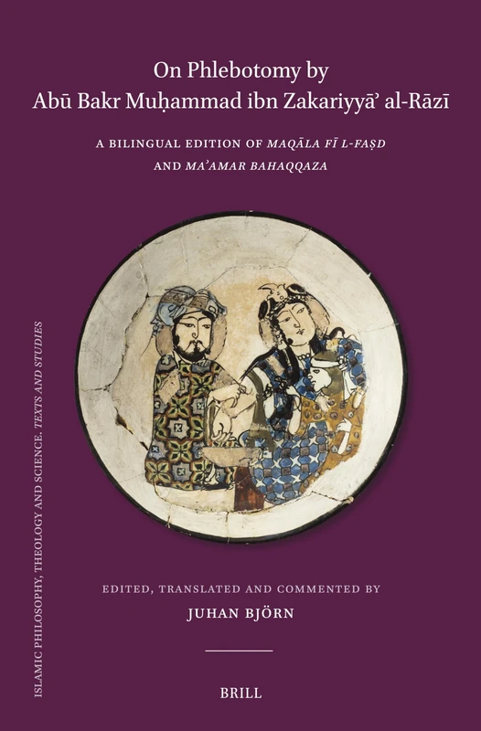 On Phlebotomy by Abū Bakr Muḥammad ibn Zakariyyāʾ al-Rāzī: A Bilingual Edition of Maqāla fī l-Faṣd and Maʾamar baHaqqaza: 136 (Islamic Philosophy, Theology and Science. Texts and Studies, 136) - Image 1