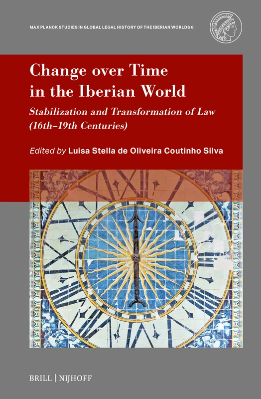 Change over Time in the Iberian World: Stabilization and Transformation of Law (16th–19th Centuries): 8 (Max Planck Studies in Global Legal History of the Iberian Worlds, 8)