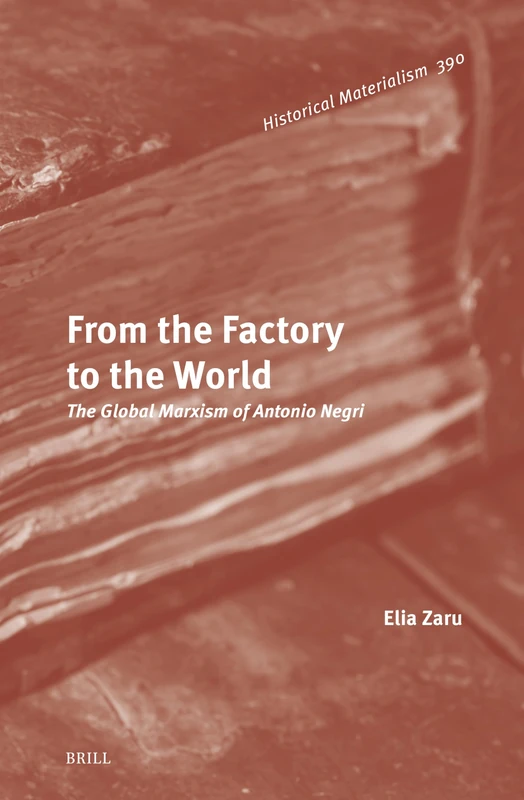 From the Factory to the World: The Global Marxism of Antonio Negri: 390 (Historical Materialism Book Series, 390) - Image 1