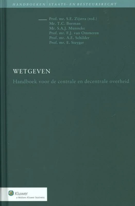Wetgeven: handboek voor de centrale en decentrale overheid (Handboeken staats- en bestuursrecht)