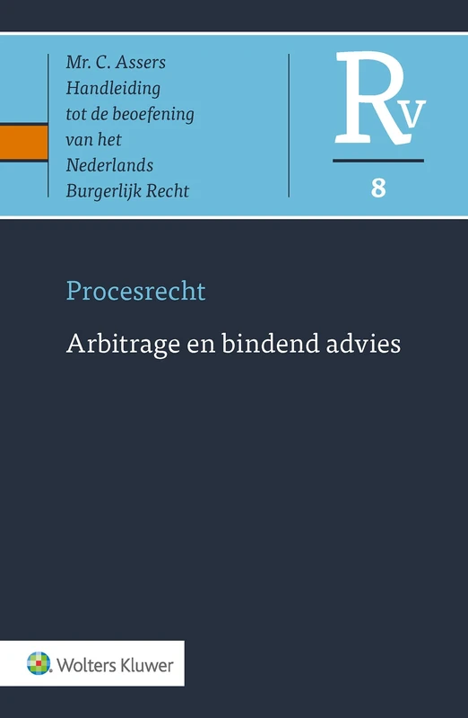 Procesrecht 8 Arbitrage en bindend advies (Asser-serie)