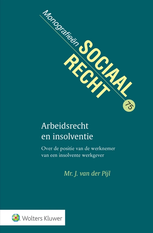 Arbeidsrecht en insolventie: Over de positie van de werknemer van een insolvente werkgever (Monografieen sociaal recht)