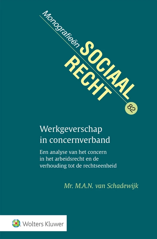 Werkgeverschap in concernverband: Een analyse van het concern in het arbeidsrecht en de verhouding tot de rechtsee