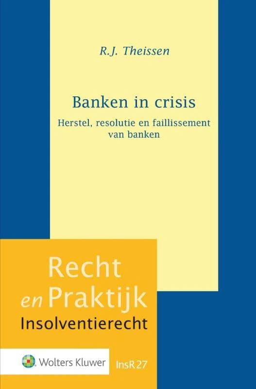 Banken in crisis: Herstel, resolutie en faillissement van banken (Recht en Praktijk - Insolventierecht, InSR27)