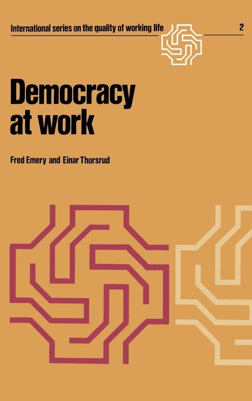 Democracy at Work: The Report of the Norwegian Industrial Democracy Program: 2 (International Series on the Quality of Working Life, 2)