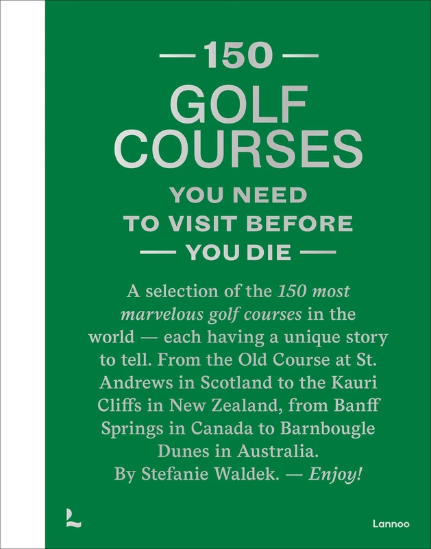 150 Golf Courses You Need to Visit Before You Die - XL Edition (150 Series)