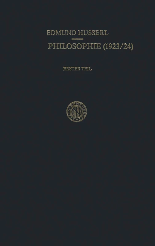 Erste Philosophie (1923/24) Erster Teil Kritische Ideengeschichte: Erster Teil: Kritische Ideengeschichte: 7 (Husserliana: Edmund Husserl – Gesammelte Werke, 7)