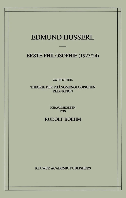Erste Philosophie (1923/24) Zweiter Teil Theorie der Phänomenologischen Reduktion: 8 (Husserliana: Edmund Husserl – Gesammelte Werke, 8)