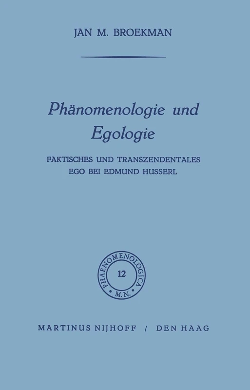 Phänomenologie und Egologie: Faktisches und transzendentales Ego bei Edmund Husserl: 12 (Phaenomenologica, 12)
