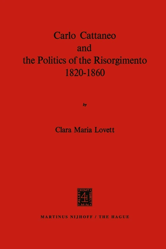 Carlo Cattaneo and the Politics of the Risorgimento, 1820–1860