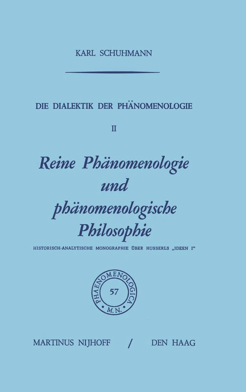 Die Dialektik der Phänomenologie II: Reine Phänomenologie und phänomenologische Philosophie Historisch-Analytische Monographie über Husserls „Ideen I”: 57 (Phaenomenologica, 57)