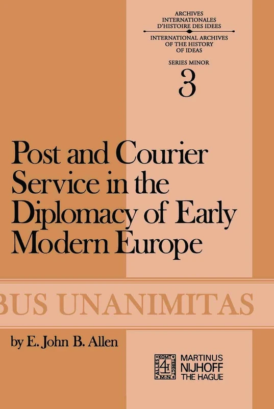 Post and Courier Service in the Diplomacy of Early Modern Europe: 3 (Archives Internationales D'Histoire Des Idées Minor, 3)
