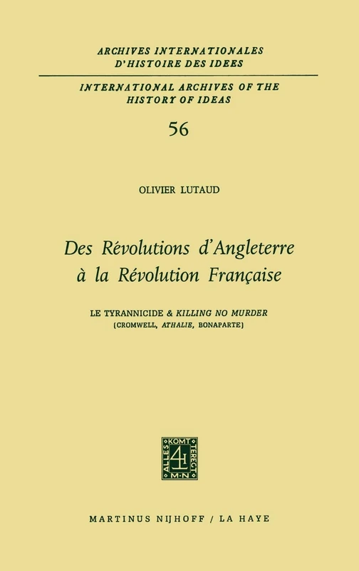 Des révolutions d'Angleterre à la Révolution française: Le tyrannicide et `Killing No Murder' (Cromwell, Athalie, Bonaparte): 56 (International ... internationales d'histoire des idées, 56)