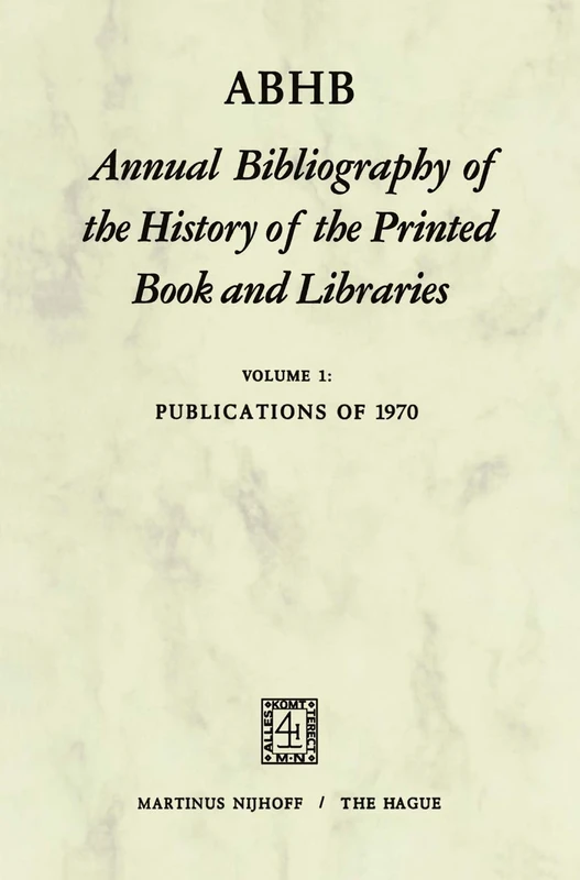 ABHB Annual Bibliography of the History of the Printed Book and Libraries: Volume 1: Publications of 1970 (Annual Bibliography of the History of the Printed Book and Libraries, 1)