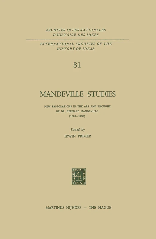 Mandeville Studies: New Explorations in the Art and Thought of Dr. Bernard Mandeville (1670–1733)