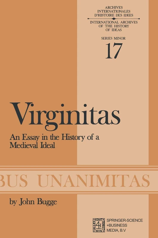 Virginitas: An Essay in the History of a Medieval Idea: 17 (Archives Internationales D'Histoire Des Idées Minor, 17)