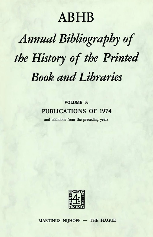 ABHB Annual Bibliography of the History of the Printed Book and Libraries: Publications of 1974 and Additions from the Preceding Years: 5